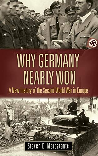 Stock image for Why Germany Nearly Won: A New History of the Second World War in Europe (War, Technology, and History) for sale by Ergodebooks