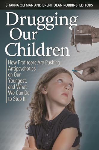 Beispielbild fr Drugging Our Children : How Profiteers Are Pushing Antipsychotics on Our Youngest, and What We Can Do to Stop It zum Verkauf von Better World Books: West