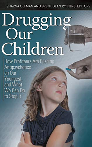 9780313396830: Drugging Our Children: How Profiteers Are Pushing Antipsychotics on Our Youngest, and What We Can Do to Stop It (Childhood in America)