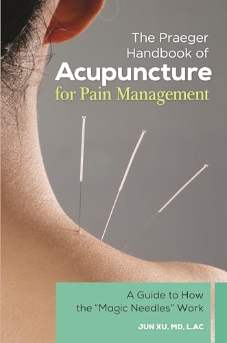 Imagen de archivo de The Praeger Handbook of Acupuncture for Pain Management : A Guide to How the Magic Needles Work a la venta por Better World Books