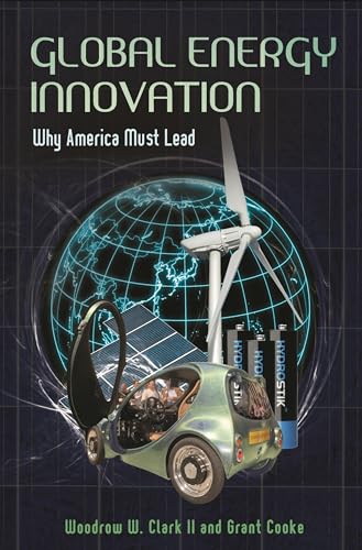 Stock image for Global Energy Innovation : Why America Must Lead for sale by Better World Books