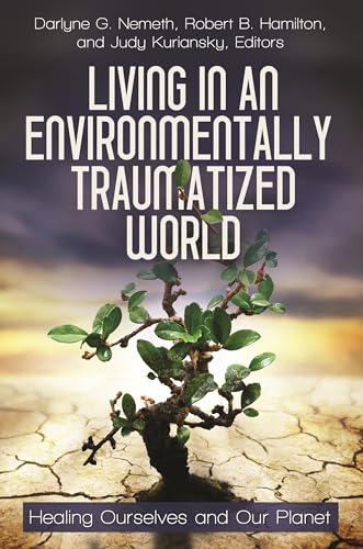 Stock image for Living in an Environmentally Traumatized World: Healing Ourselves and Our Planet for sale by ThriftBooks-Atlanta