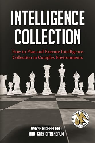 Stock image for Intelligence Collection: How to Plan and Execute Intelligence Collection in Complex Environments (Praeger Security International) for sale by HPB-Red