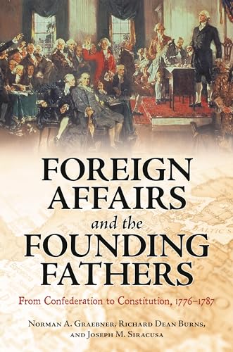 Stock image for Foreign Affairs and the Founding Fathers : From Confederation to Constitution, 1776-1787 for sale by Better World Books: West