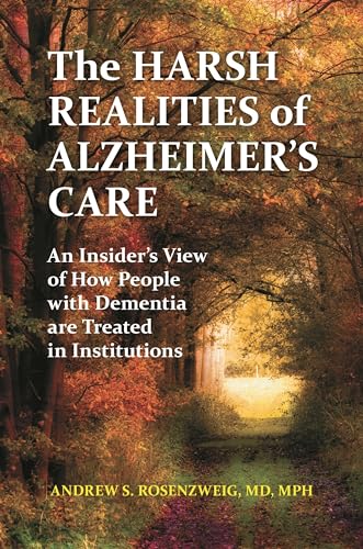 Imagen de archivo de The Harsh Realities of Alzheimer's Care : An Insider's View of How People with Dementia Are Treated in Institutions a la venta por Better World Books