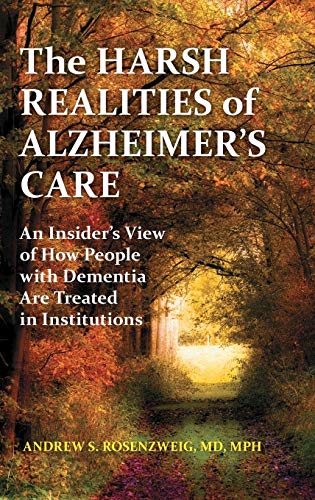 Stock image for The Harsh Realities of Alzheimer's Care : An Insider's View of How People with Dementia Are Treated in Institutions for sale by Better World Books