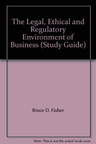 The Legal, Ethical and Regulatory Environment of Business (Study Guide) (9780314000835) by Bruce D. Fisher