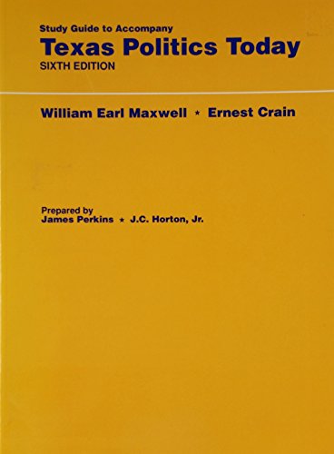 Study Guide to Accompany Texas Politics Today (9780314000965) by William Earl Maxwell; Ernest Crain; James Perkins; J. C. Horton, Jr