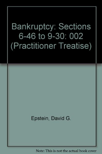 Bankruptcy: Sections 6-46 to 9-30 (Practitioner Treatise) (9780314006813) by Epstein, David G.; Nickles, Steve H.; White, James J.