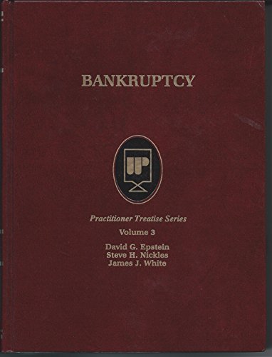 Bankruptcy: Sections 10-1 to End Appendix Table of Cases Table of Statutes Index (Practitioner Treatese) (9780314008756) by Epstein, David G.; Nickles, Steve H.; White, James J.