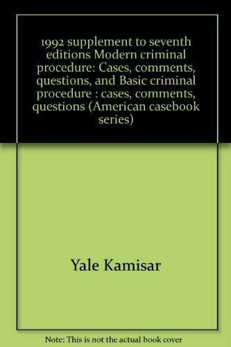 1992 supplement to seventh editions Modern criminal procedure: Cases, comments, questions, and Basic criminal procedure : cases, comments, questions (American casebook series) (9780314010841) by Kamisar, Yale