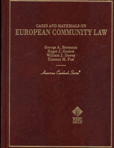 Cases and Materials on European Community Law (American Casebook Series) (9780314011701) by Goebel, Roger J.; Davey, William J.; Fox, Eleanor M.