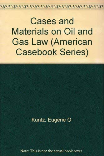 Cases and Materials on Oil and Gas Law (American Casebook Series) (9780314012722) by Kuntz, Eugene O.; Lowe, John S.; Anderson, Owen L.; Smith, Ernest E.