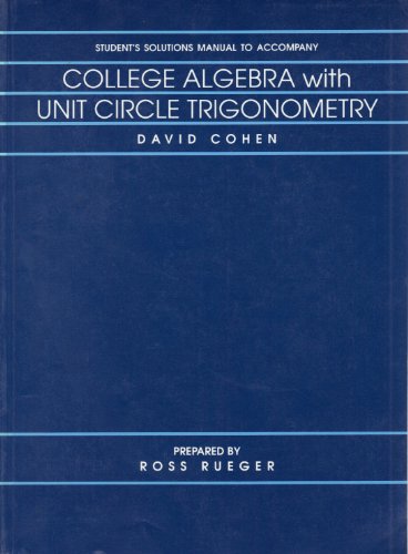 Student's Solution Manual to Accompany College Algebra with Unit Circle Trigonometry (9780314013750) by David Cohen