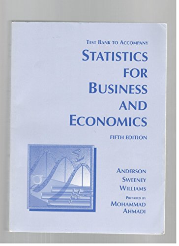 Test bank to accompany statistics for business and economics. Fifth edition. David R. Anderson, Dennis J. Sweeney, Thomas A. Williams (9780314016676) by Mohammad Ahmadi