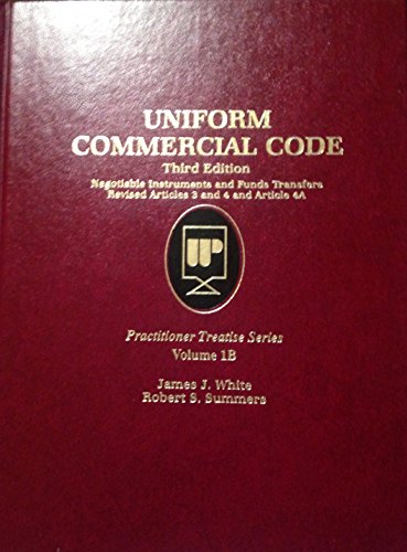 Uniform Commercial Code: Negotiable Instruments and Funds Transfers Revised Articles 3 and 4 and Article 4a : Volume 1B (Practitioner Treatise) (9780314021328) by White, James J.; Summers, Robert S.