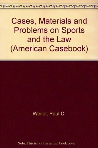 Cases, Materials And Problems On Sports And The Law (9780314021625) by WEILER, PAUL C.