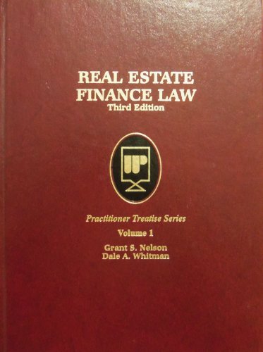 Real Estate Finance Law (Practitioner Treatise Series) (9780314022967) by Nelson, Grant S.; Whitman, Dale A.