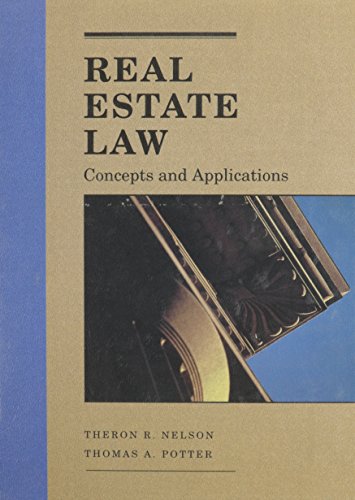 Real Estate Law: Concepts and Applications (9780314028242) by Nelson, Theron R.; Potter, Thomas A.