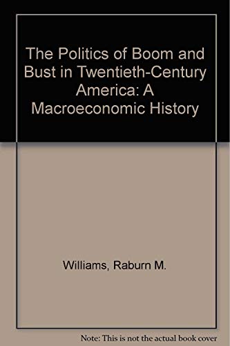 The Politics of Boom and Bust in Twentieth-Century America: A Macroeconomic History. Exam Copy