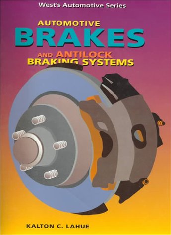 Automotive Brakes and Antilock Braking Systems (West's Automotive Series) (9780314028389) by Lahue, Kalton C.