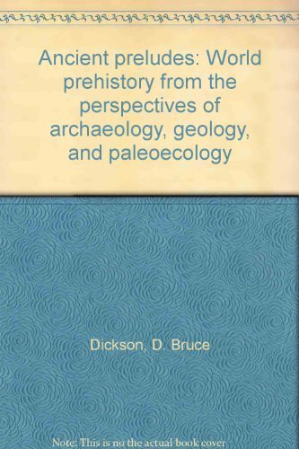 Stock image for Ancient Preludes: World Prehistory from the Perspectives of Archaeology, Geology, and Paleoecology for sale by Priceless Books