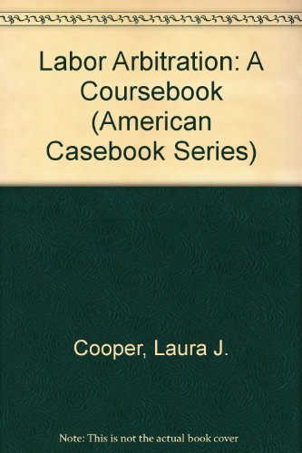 Labor Arbitration: A Coursebook (American Casebook Series) (9780314040237) by Cooper, Laura J.; Nolan, Dennis R.