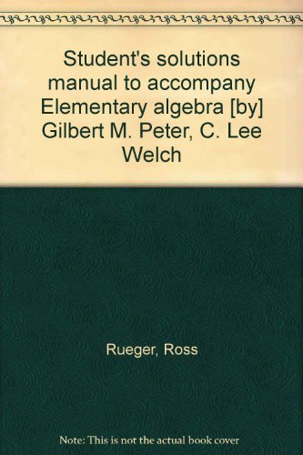 Student's solutions manual to accompany Elementary algebra [by] Gilbert M. Peter, C. Lee Welch (9780314054524) by Rueger, Ross