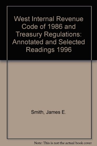 West Internal Revenue Code of 1986 and Treasury Regulations: Annotated and Selected Readings 1996 (9780314063540) by James E. Smith