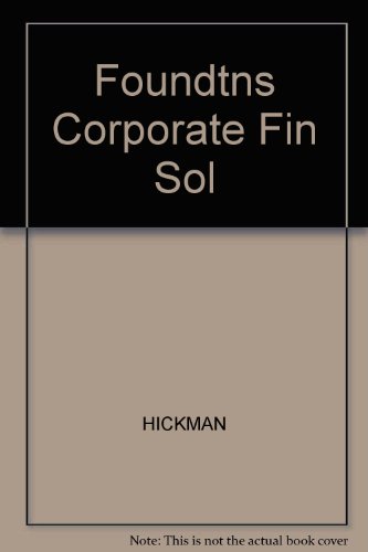 Solutions Manual to Accompany Foundation of Corporate Finance (9780314064813) by [???]
