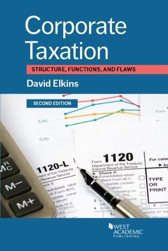 Corporate Taxation: Structure, Functions, and Flaws (Coursebook) (9780314067807) by Elkins, David