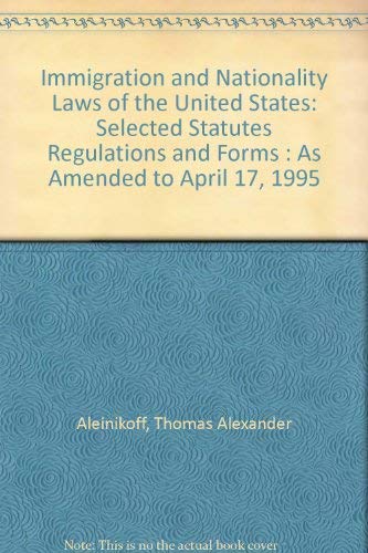 9780314068170: Immigration and Nationality Laws of the United States: Selected Statutes Regulations and Forms : As Amended to April 17, 1995
