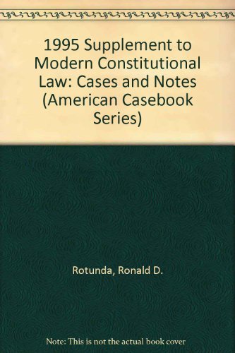 1995 Supplement to Modern Constitutional Law: Cases and Notes (American Casebook Series) (9780314068750) by Rotunda, Ronald D.