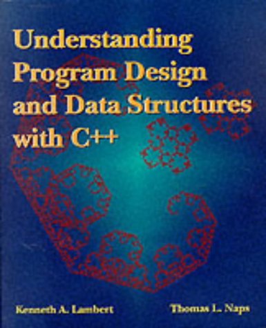 Understanding Program Design and Data Structures with C++ : (9780314073402) by Lambert, Kenneth A.; Naps, Thomas L.