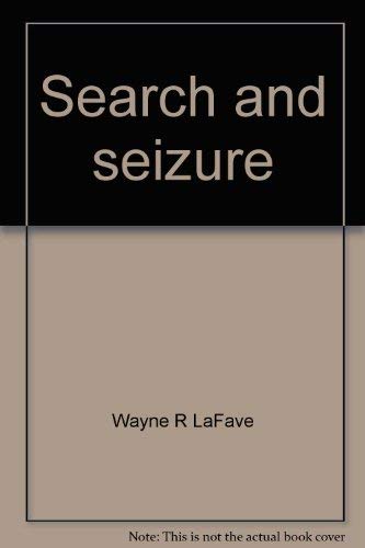 Search and seizure: A treatise on the Fourth Amendment (Criminal practice series) (9780314076137) by LaFave, Wayne R