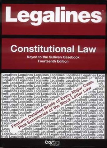 Imagen de archivo de Legalines: Constitutional Law: Adaptable to the Fourteenth Edition of the Sullivan Casebook a la venta por BooksRun