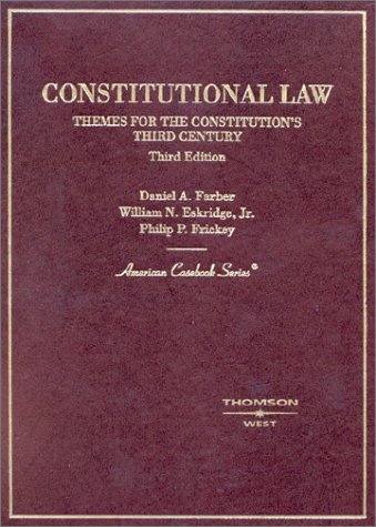 Constitutional Law: Themes for the Constitution's Third Century (American Casebook Series) (9780314143532) by Farber, Daniel A.; Eskridge, William N., Jr.; Frickey, Philip P.