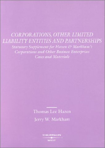 Corporations, Other Limited Liability Entities and Partnerships 2003: Statutory Supplement for Hazen & Markham's Corporations and Other Business ente (9780314145413) by Hazen, Thomas Lee; Markham, Jerry W.