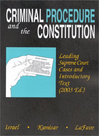 Crim Proc Constitution 2003: Leading Supreme Court Cases and Introductory Text, 2003 (American Casebook) (9780314146694) by Israel