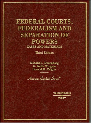 Federal Courts, Federalism And Separation Of Powers: Cases and Materials (American Casebook) - Donald L. Doernberg; C. Keith Wingate; Donald H. Zeigler