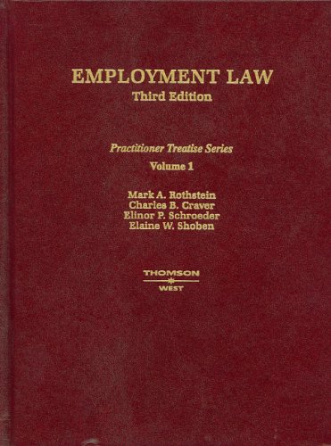 Employment Law, Vol. 1, Third Edition (Practitioner Treatise Series) (Practitioner's Treatise Series) (9780314150240) by Rothstein, Mark A.; Craver, Charles B.; Schroeder, Elinor P.; Shoben, Elaine W.