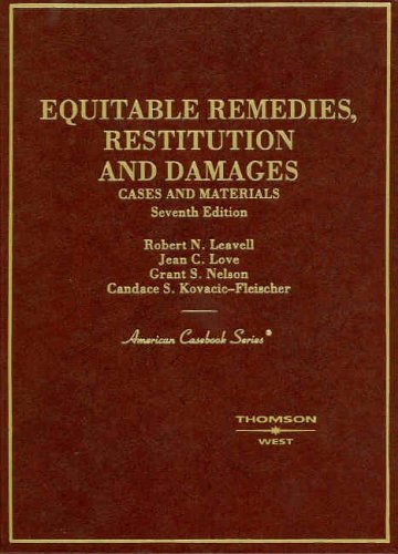 Cases and Materials on Equitable Remedies, Restitution And Damages, 7th Edition (American Casebook Series) (9780314150745) by Robert N. Leavell; Jean C. Love; Grant S. Nelson; Candace S. Kovacic-Fleisher