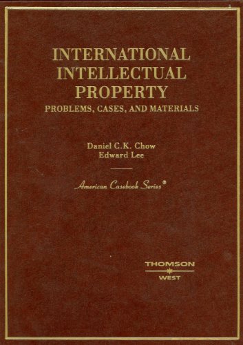 International Intellectual Property: Problems, Cases, And Materials (9780314150844) by Chow, Daniel C. K.; Lee, Edward