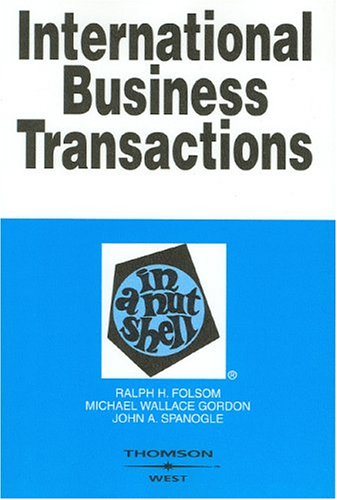 International Business Transactions in a Nutshell, Seventh Edition (Nutshell Series) (9780314151018) by Folsom, Ralph H.; Gordon, Michael W.; Jr., John A. Spanogle