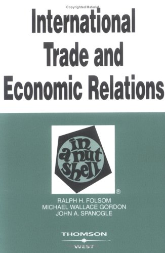 International Trade And Economic Relations In A Nutshell (9780314151025) by Folsom, Ralph H.; Gordon, Michael Wallace; Spanogle, John A.
