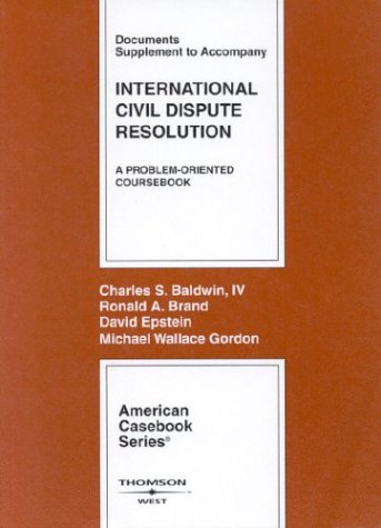 International Civil Dispute Resolution, Documents Supplement (9780314151797) by Baldwin, Charles S.; Brand, Ronald A.; Epstein, David; Gordon, Michael W.