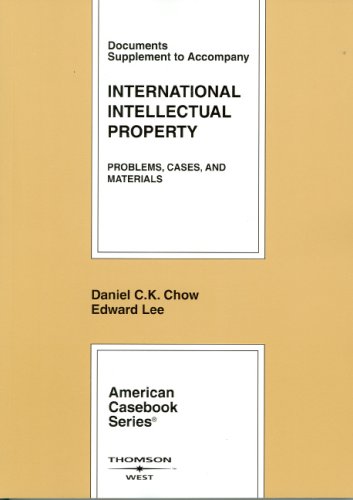 Documents Supplement to Accompany International Intellectual Property: Problems, Cases, And Materials (9780314151858) by Chow, Daniel C. K.; Lee, Edward