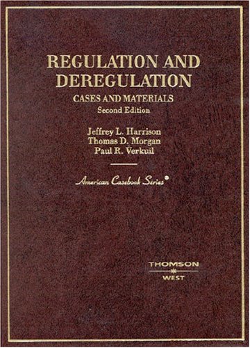 Regulation and Deregulation: Cases and Materials (American Casebook Series) (9780314152633) by Harrison, Jeffrey; Morgan, Thomas; Verkuil, Paul