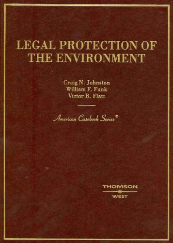 Legal Protection of the Environment (American Casebook Series) (9780314152664) by Craig N. Johnson; William F. Funk; Victor B. Flatt