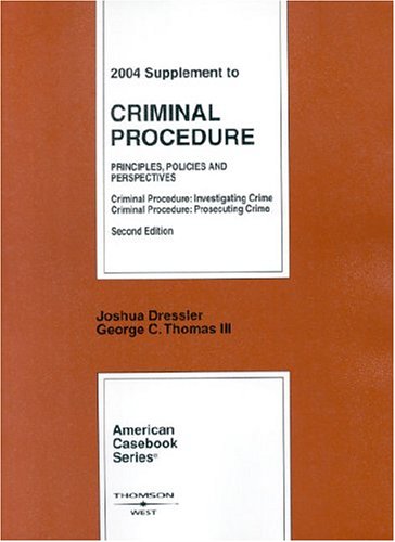 2004 Supplement to Criminal Procedure: Principles, Policies, and Perspectives. Criminal Procedure: Investigating Crime. Criminal Procedure: Prosecuting Crime. Second Edition (9780314153272) by Dressler, Joshua; III, George C. Thomas